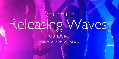 Releasing Waves \u2013 5Rhythms\u00ae G\u00f6teborg