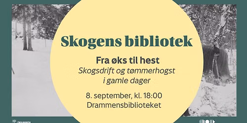 Skogens bibliotek \/\/ Fra \u00f8ks til hest \u2013 skogsdrift og t\u00f8mmerhogst i gamle dager