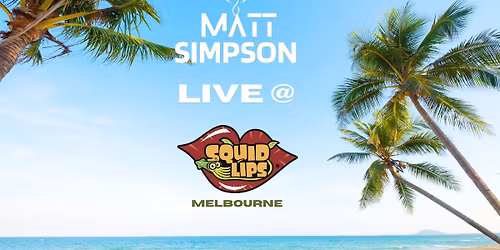 Squid Lips Melbourne - Matt Simpson Live!