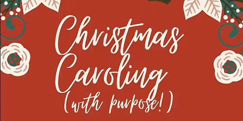 Christmas Caroling (with purpose!)