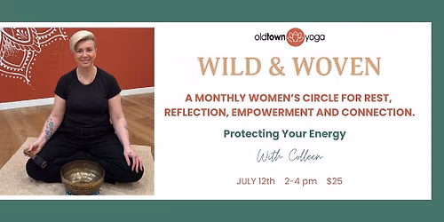Wild & Woven Women's Circle: Protecting Your Energy