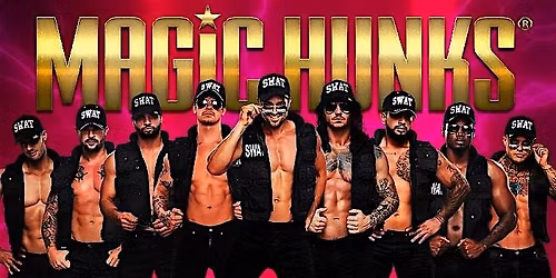 The Ultimate Ladies Night Experience- "MAGIC HUNKS"
