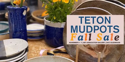 Art Association of Jackson Hole's Teton Mudpots Fall Sale