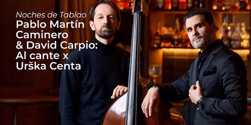 Noches de Tablao :: Pablo Mart\u00edn Caminero & David Carpio: Al cante \u00d7 Ur\u0161ka Centa