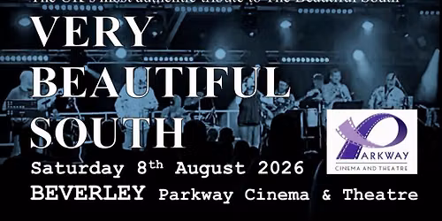 Very Beautiful South at Beverley Parkway Theatre & Cinema (nr. Hull)
