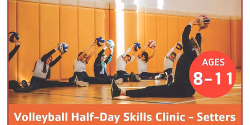 VOLLEYBALL HALF-DAY SKILLS CLINIC - SETTERS