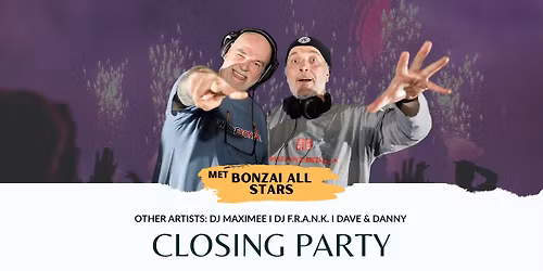 Closing night: met o.a. Bonzai Allstars en dj F.R.A.N.K.
