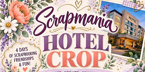 April 1st-4th 2027 Scrapmania Hotel Crop in Cedar Rapids, Iowa!