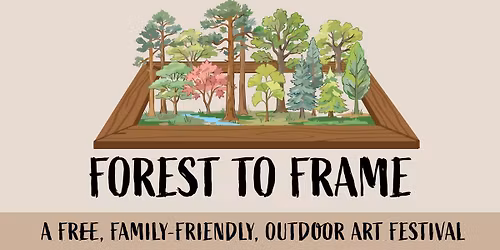 Forest To Frame: A Free Outdoor Art Festival