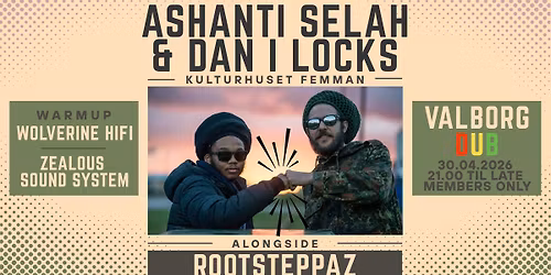 VALBORG DUB | ROOTSTEPPAZ | ASHANTI SELAH | DAN I LOCKS |