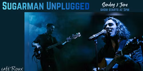 Sugarman Unplugged LIVE! @ caf\u00e9 Roux