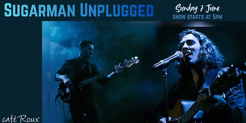 Sugarman Unplugged LIVE! @ caf\u00e9 Roux