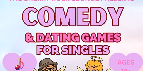 The Cherry Rock Lounge Presents: Comedy and Dating Games for Singles