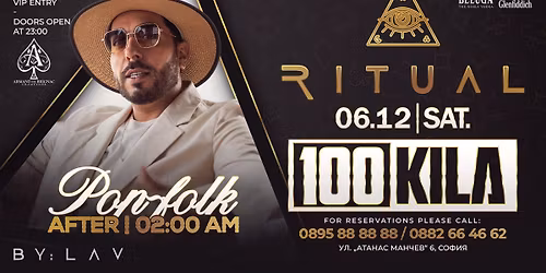 \u2726 06.12 100 KILA Live | POP-FOLK AFTER 02:00 AM @ RITUAL BY: LAV \u2726