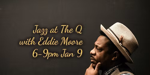 JAZZ AT THE Q - Eddie Moore