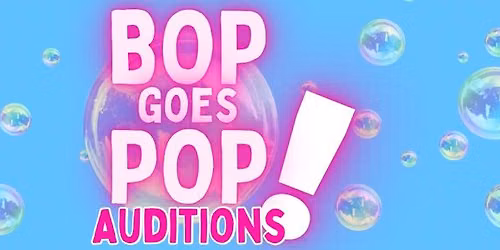 Audition Call: BOP goes POP! A Musical Revue