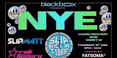 Blackbox Presents: NYE - with SLIPMATT & ROB TISSERA + Support