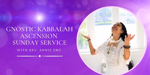 Gnostic Kabbalah Ascension Sunday Service with Rev. Annie Eng