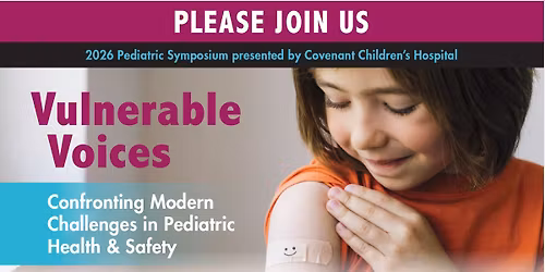 2026 Pediatric Symposium: Vulnerable Voices, Confronting Modern Challenges in Health & Safety 