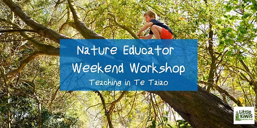 Nature Educators Weekend Workshop - Teaching in Te Taiao