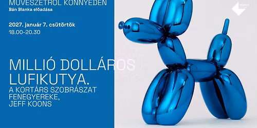 M\u0170V\u00c9SZETR\u0150L K\u00d6NNYED\u00c9N | Milli\u00f3 doll\u00e1ros lufikutya. A kort\u00e1rs szobr\u00e1szat fenegyereke, Jeff Koons