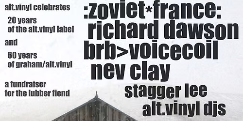 Alt Vinyl 20 Years Celebration - :Zoviet*France, Richard Dawson, brb voicecoil  and Nev Clay with Stagger Lee, Jazzfinger and Alt Vinyl DJs