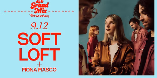 Soft Loft + Fiona Fiasco \u00b7 Le Grand Mix \u00b7 Tourcoing