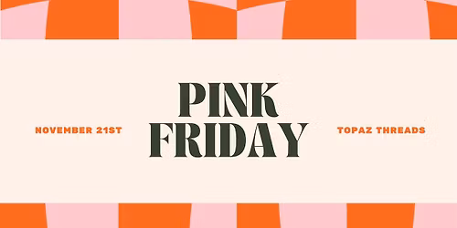 PINK FRIDAY @ Topaz Threads Vintage Shop