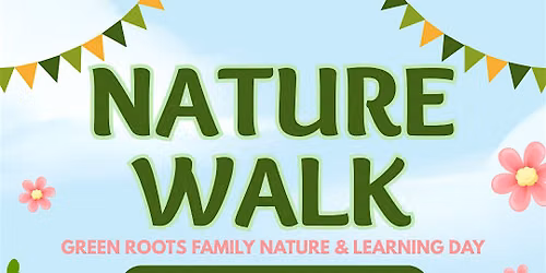 Green Roots Family Nature & Learning Day - NATURE WALK