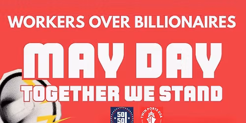 May Day - Workers Over Billionaires Rally and Celebration
