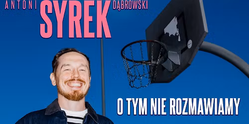 Bia\u0142ystok \/ Antoni Syrek-D\u0105browski \/ O tym nie rozmawiamy \/ 15.06.26 g.19.00