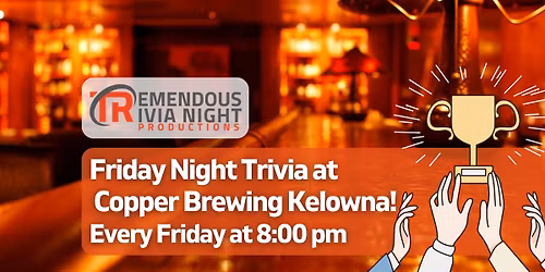 Friday Night Trivia at Copper Brewing Kelowna!