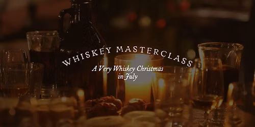 A Very Whiskey Christmas in July: A Festive Whiskey Masterclass
