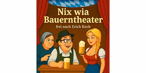 Nix wia Bauerntheater
