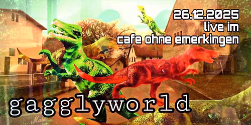GAGGLYWORLD live im CAFE OHNE