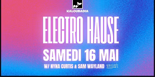 ELECTRO'HAUSE By Kollektiv Zusammen w\/ Nyna Curtis & Sam Wayland II Samedi 16 Mai II Kaloubadia 