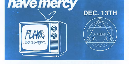 Have Mercy \/ FLAKE \/ Screenager at Alchemy