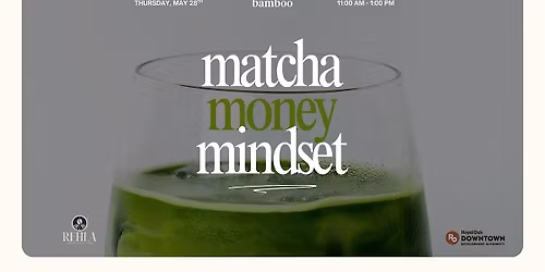 Matcha, Money, + Mindset