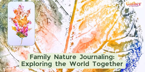 Family Nature Journaling: Exploring the World Together