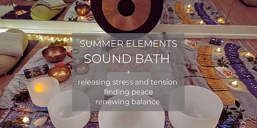 SUMMER ELEMENTS Sound Bath with Gong, Crystal & Himalayan Singing Bowls