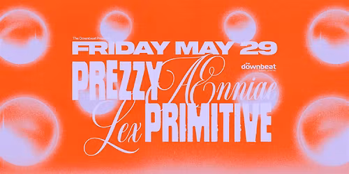 The Dowbeat Presents:  Prezzy B2B Lex, \u00c6nni\u00e6, Primitive
