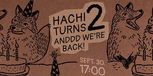 HACHI TURNS 2 ANDDD WE\u2019RE BACK