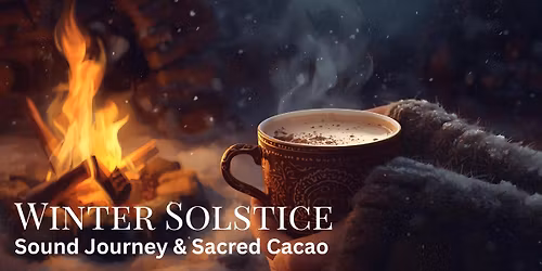 Winter Solstice Sound Journey & Sacred Cacao