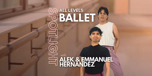 SPOTLIGHT: Ballet (All Levels) with Alek & Emmanuel Hernandez