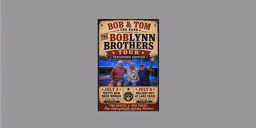 Bob & Tom the Band presents The BobLynn Brothers Tour: Final Stop \u2022 Holiday Out at Lake Tansi