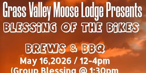 Grass Valley Moose Presents : FUNDRAISER: BLESSING OF THE BIKES , BREWS & BBQ * ALL LODGES