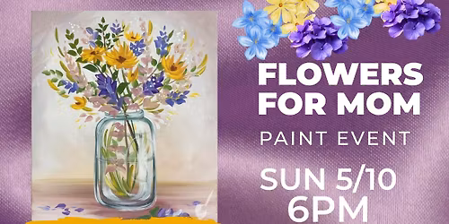 Flowers with Mom \u2013 Mother\u2019s Day Sip & Paint
