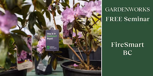 FREE Seminar: FireSmart BC at GARDENWORKS Penticton