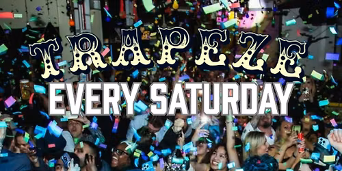 TRAPEZE SHOREDITCH SATURDAY 25TH APRIL