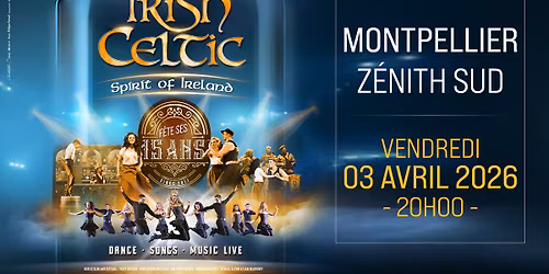 IRISH CELTIC \u2022 MONTPELLIER \u2022 Z\u00c9NITH SUD \u2022 3 AVRIL 2026